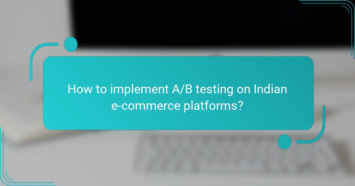 How to implement A/B testing on Indian e-commerce platforms?