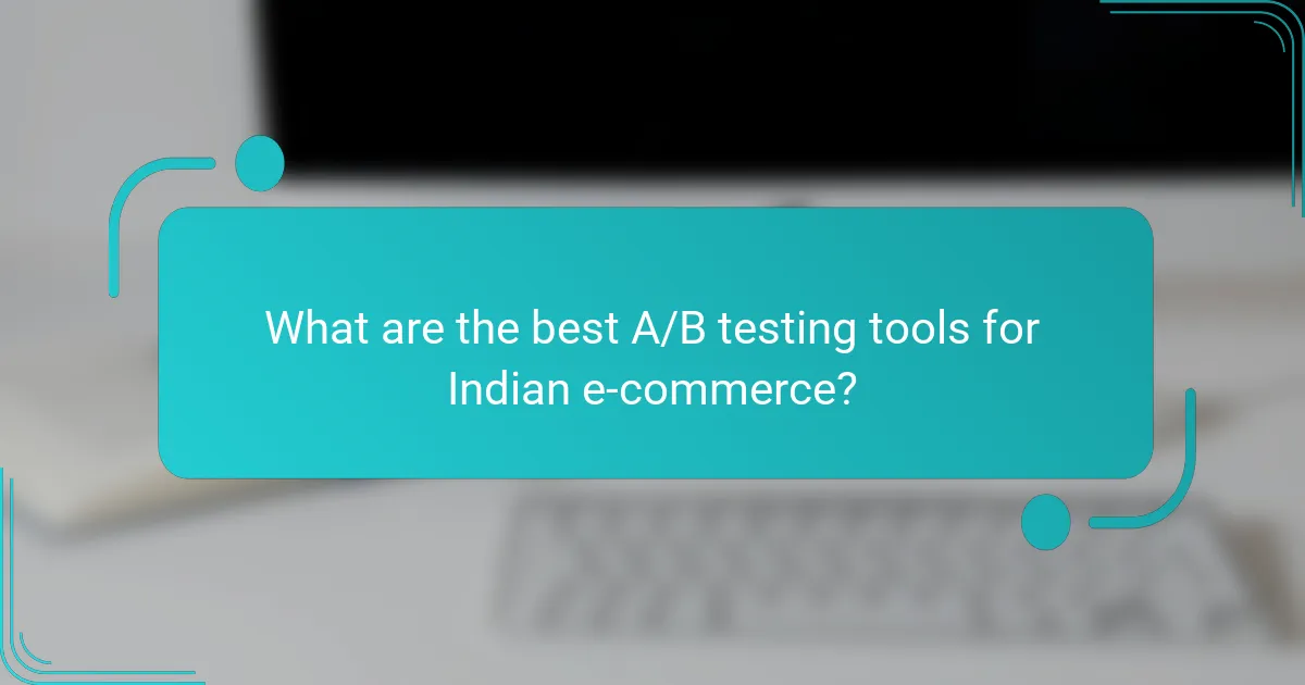 What are the best A/B testing tools for Indian e-commerce?