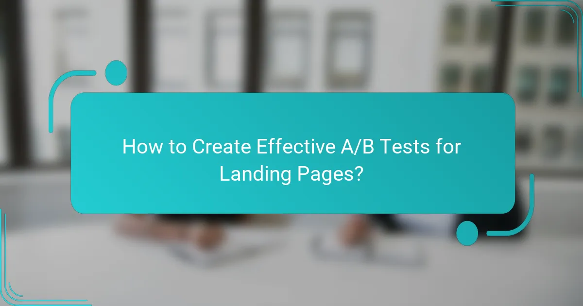 How to Create Effective A/B Tests for Landing Pages?