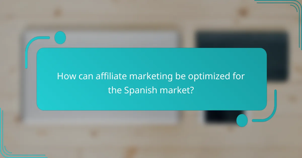 How can affiliate marketing be optimized for the Spanish market?