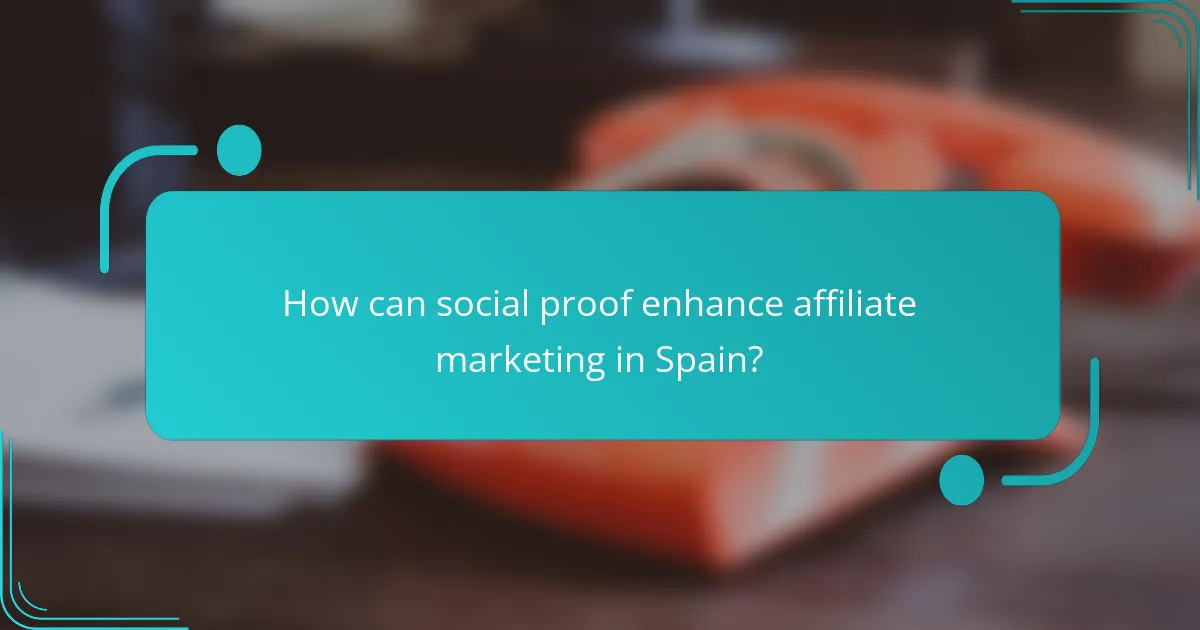How can social proof enhance affiliate marketing in Spain?