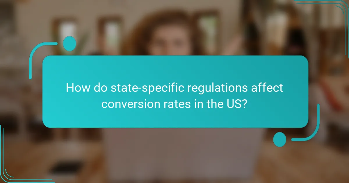 How do state-specific regulations affect conversion rates in the US?