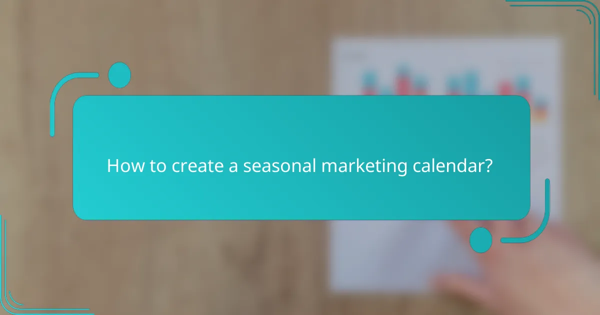 How to create a seasonal marketing calendar?