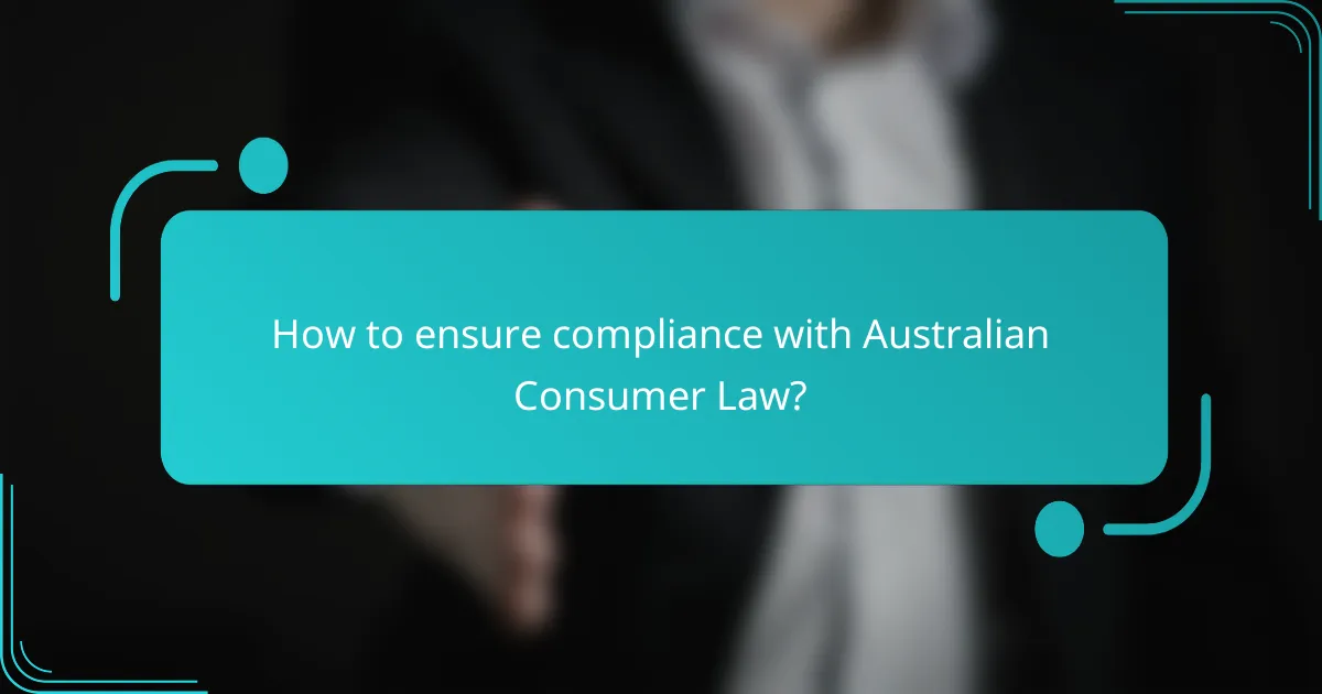 How to ensure compliance with Australian Consumer Law?