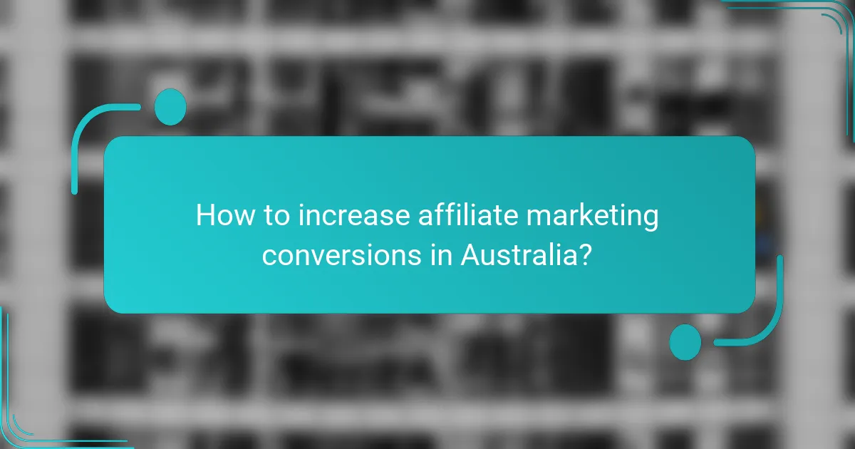 How to increase affiliate marketing conversions in Australia?