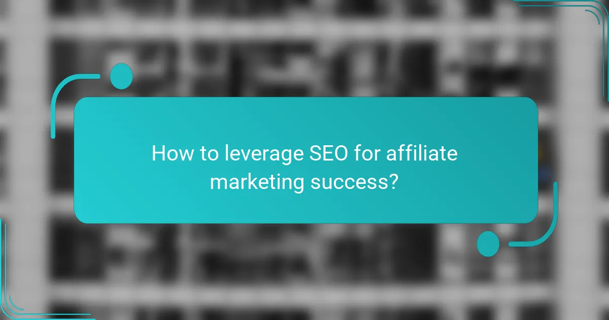 How to leverage SEO for affiliate marketing success?
