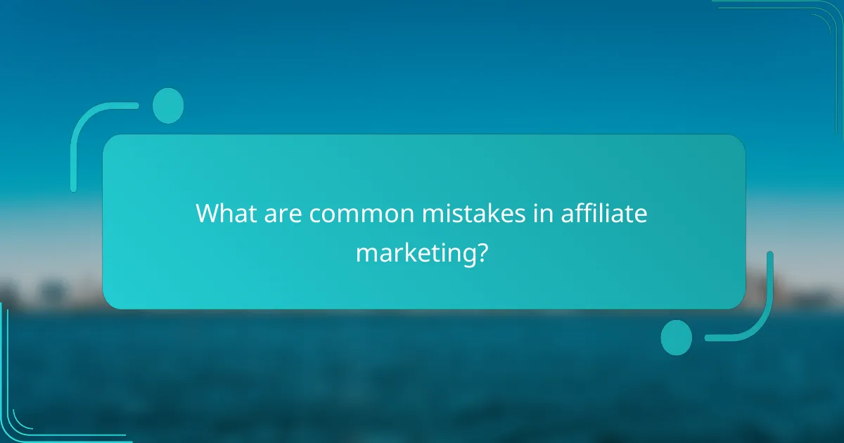 What are common mistakes in affiliate marketing?