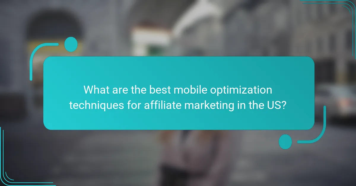 What are the best mobile optimization techniques for affiliate marketing in the US?