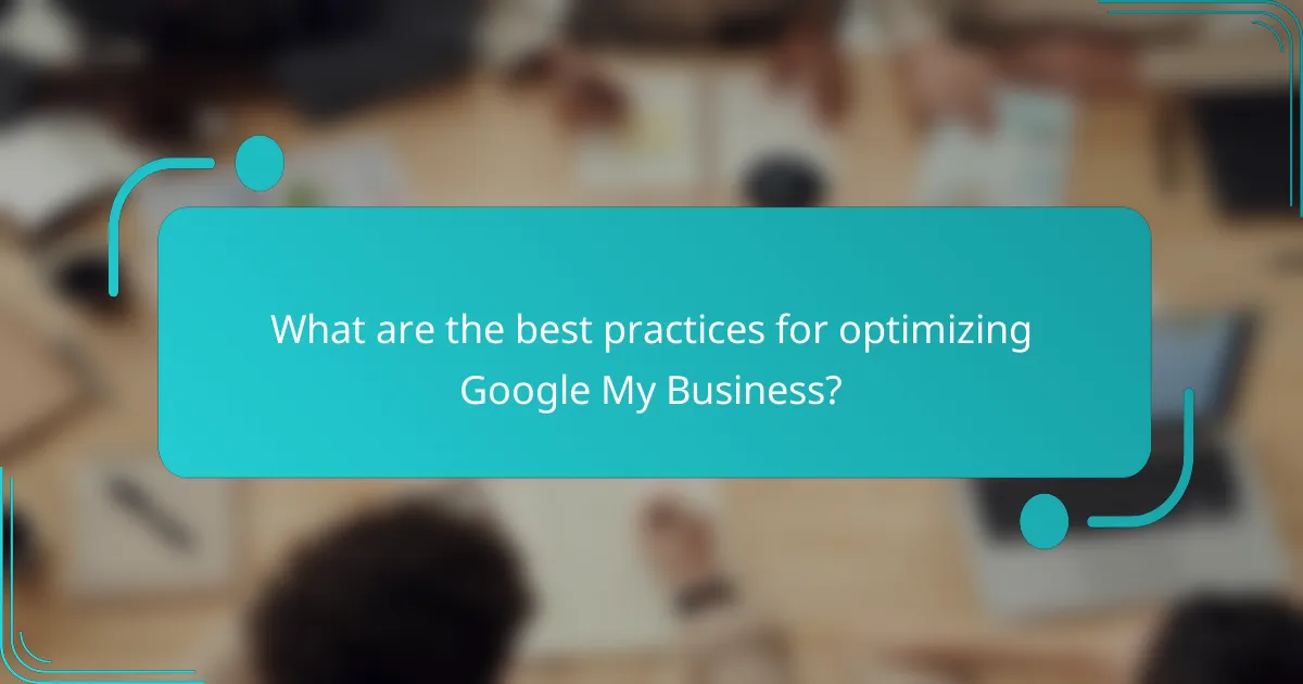 What are the best practices for optimizing Google My Business?