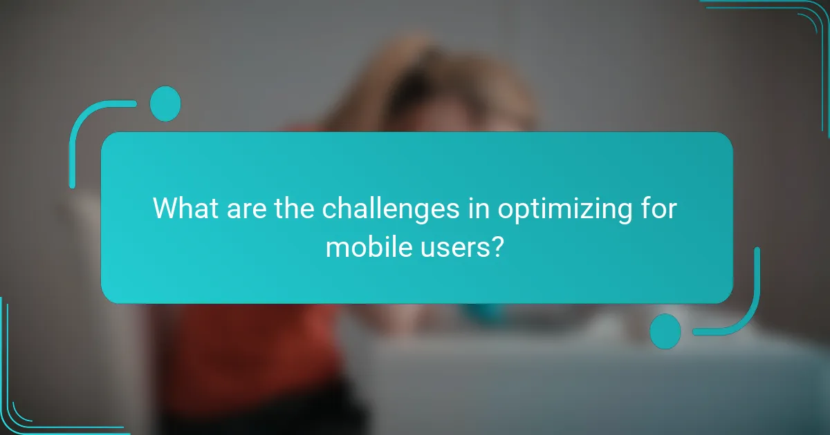 What are the challenges in optimizing for mobile users?