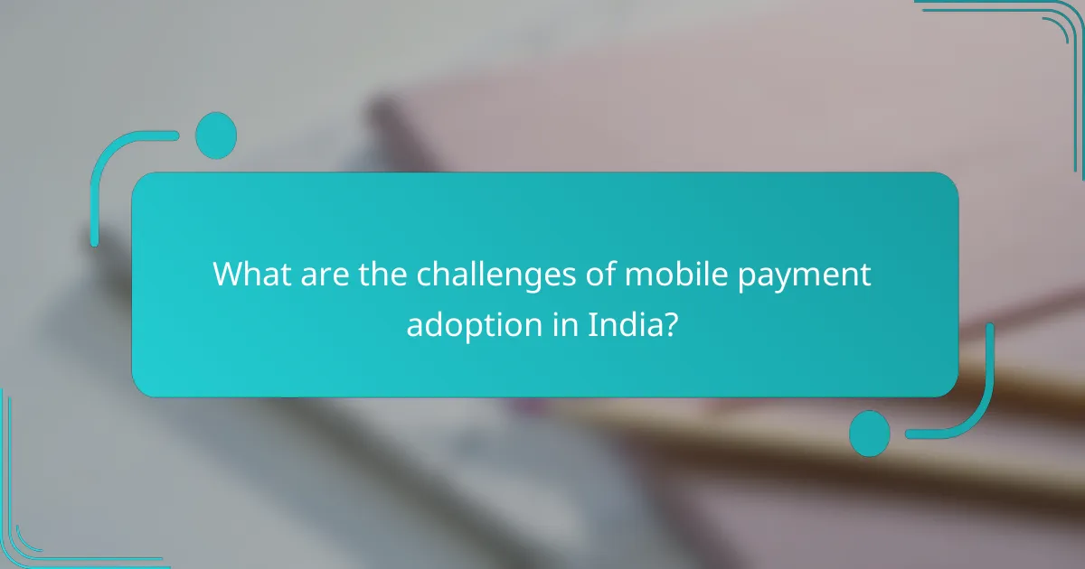What are the challenges of mobile payment adoption in India?