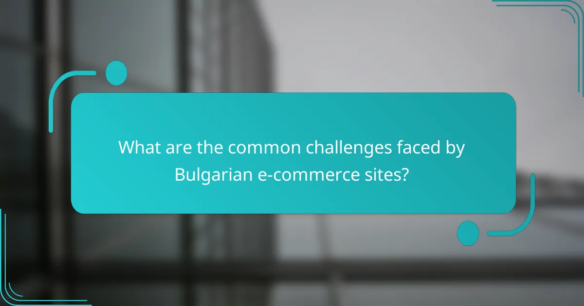 What are the common challenges faced by Bulgarian e-commerce sites?