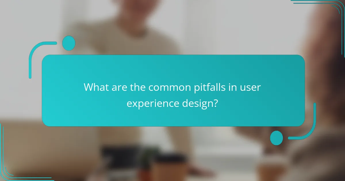 What are the common pitfalls in user experience design?