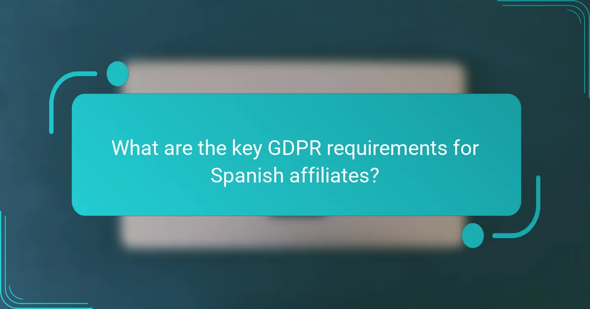 What are the key GDPR requirements for Spanish affiliates?