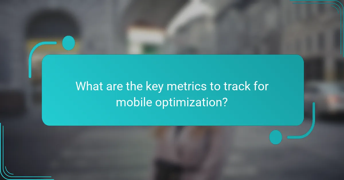 What are the key metrics to track for mobile optimization?