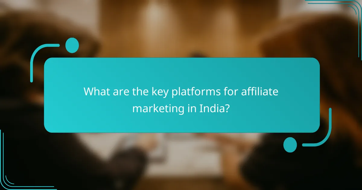 What are the key platforms for affiliate marketing in India?