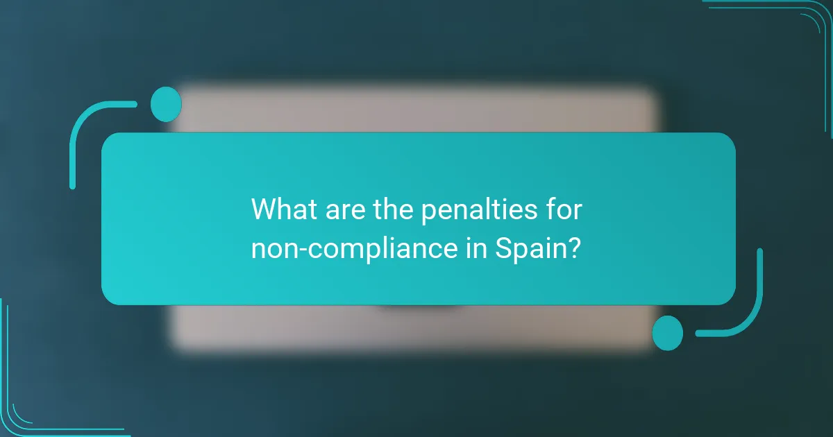 What are the penalties for non-compliance in Spain?