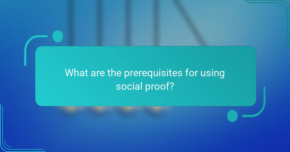 What are the prerequisites for using social proof?