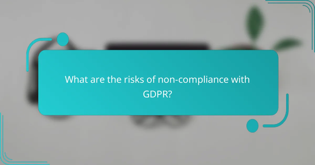 What are the risks of non-compliance with GDPR?