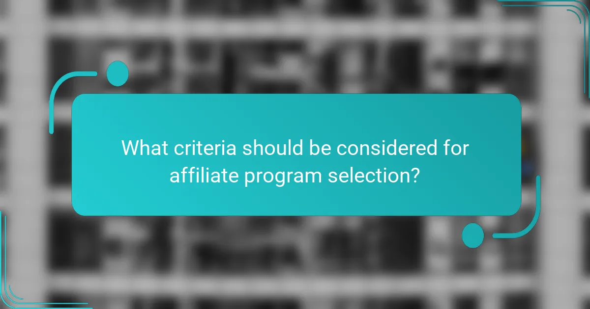 What criteria should be considered for affiliate program selection?