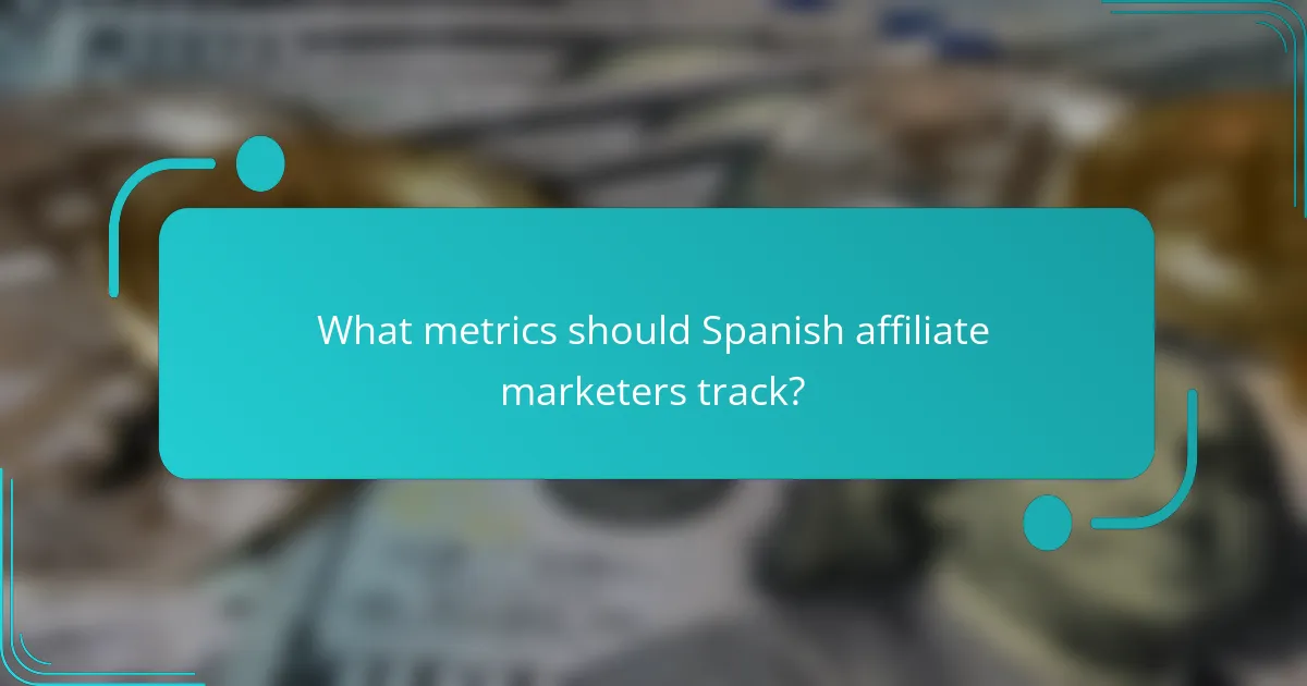 What metrics should Spanish affiliate marketers track?