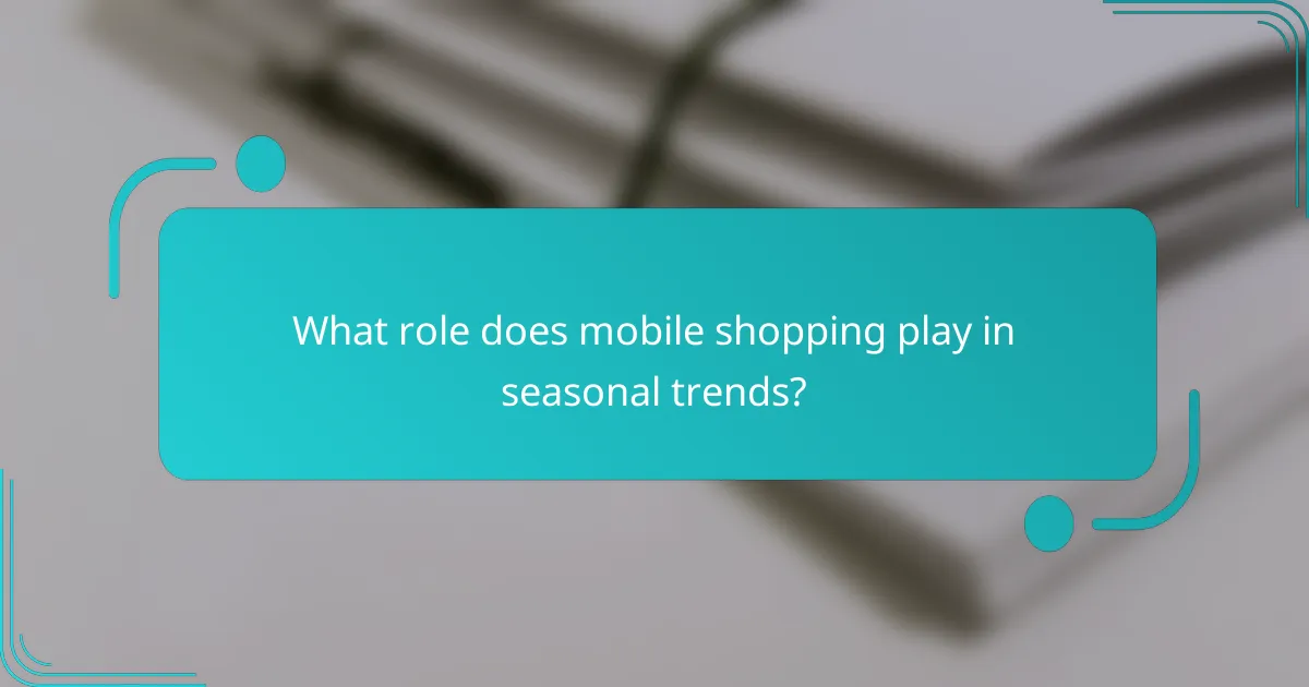 What role does mobile shopping play in seasonal trends?