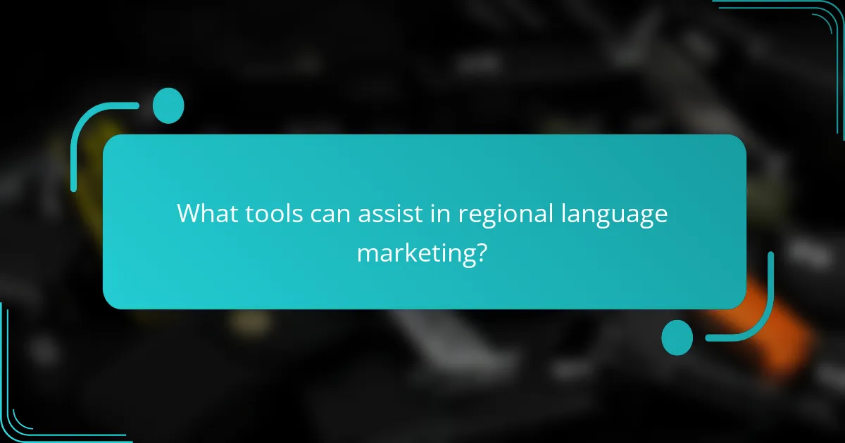 What tools can assist in regional language marketing?