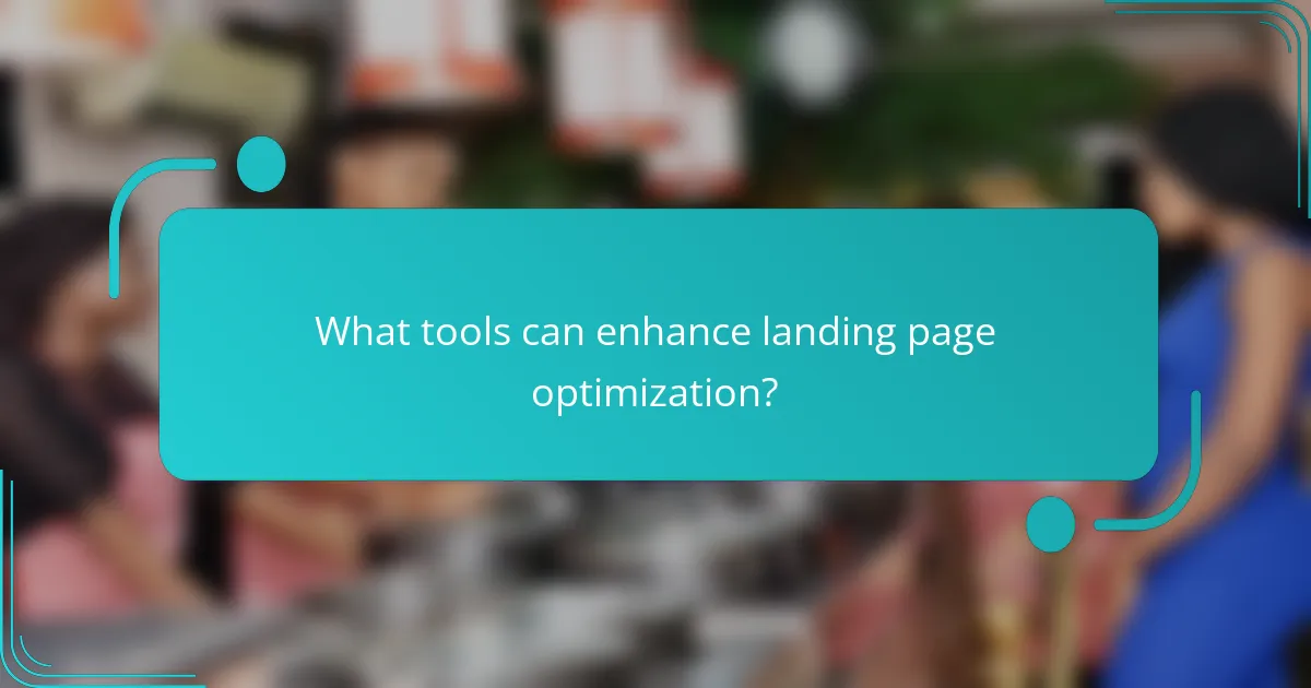 What tools can enhance landing page optimization?