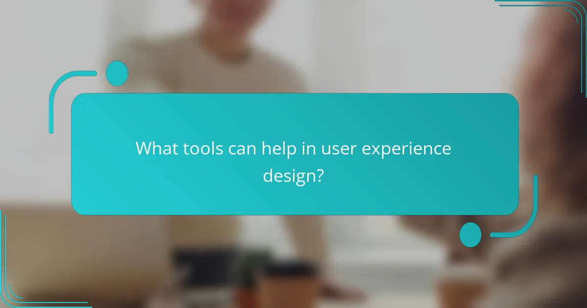What tools can help in user experience design?