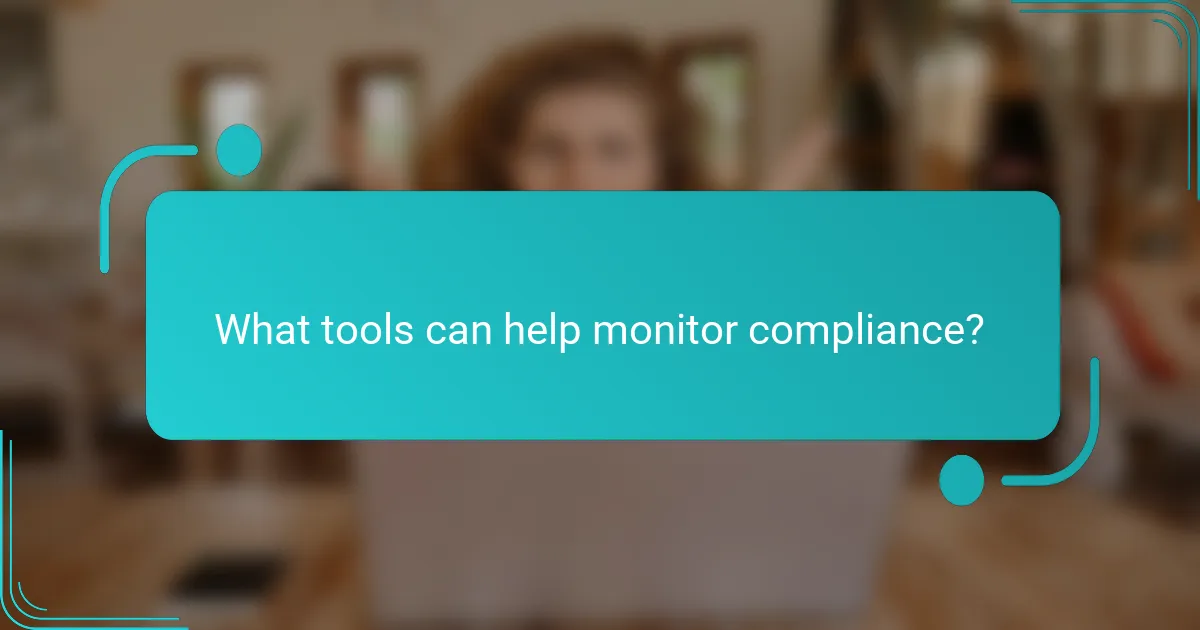 What tools can help monitor compliance?
