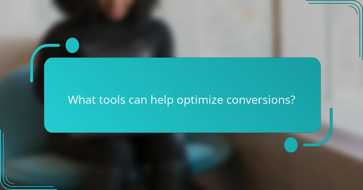 What tools can help optimize conversions?