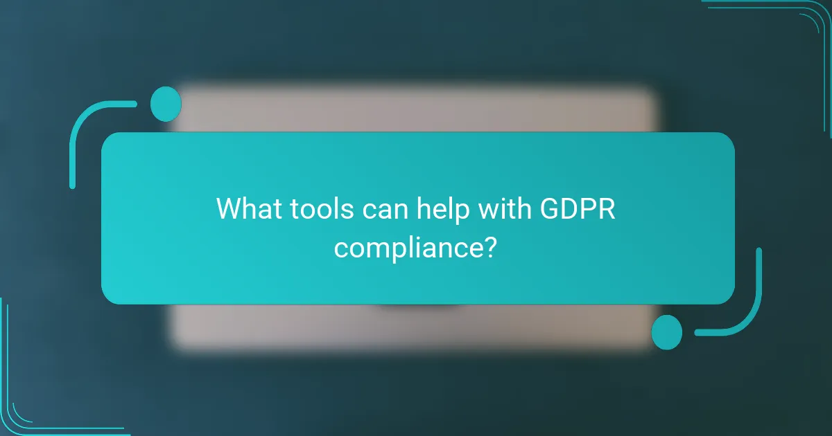 What tools can help with GDPR compliance?