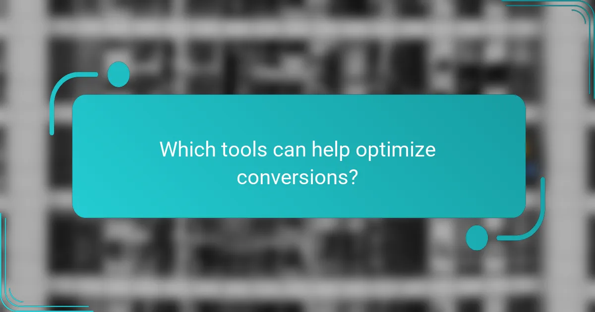 Which tools can help optimize conversions?