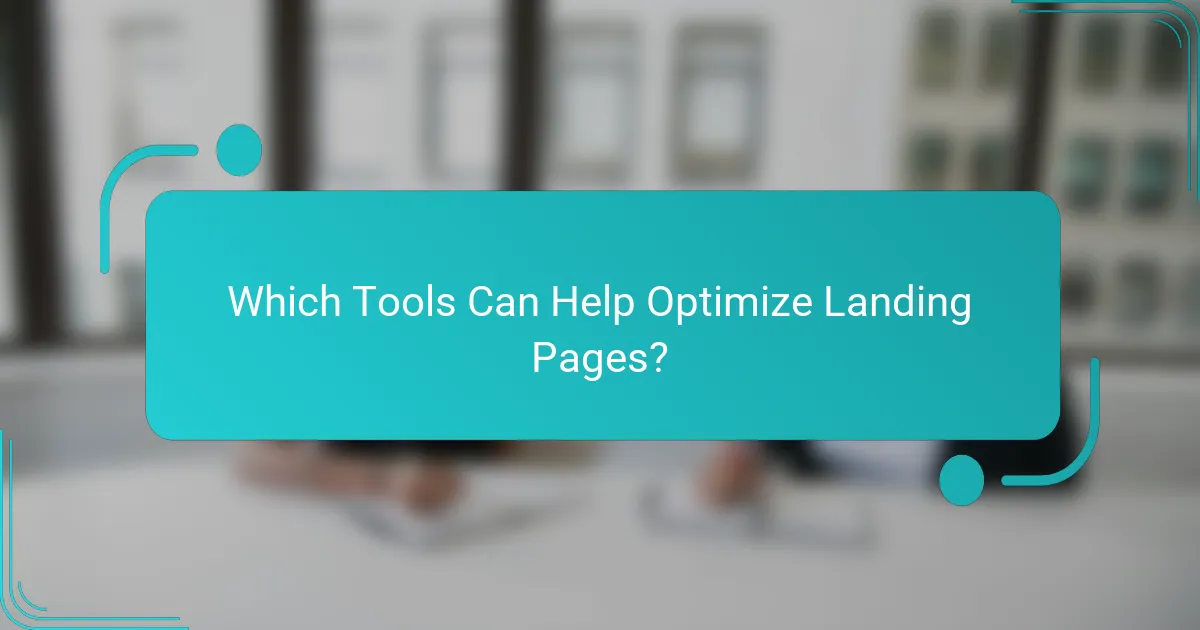 Which Tools Can Help Optimize Landing Pages?