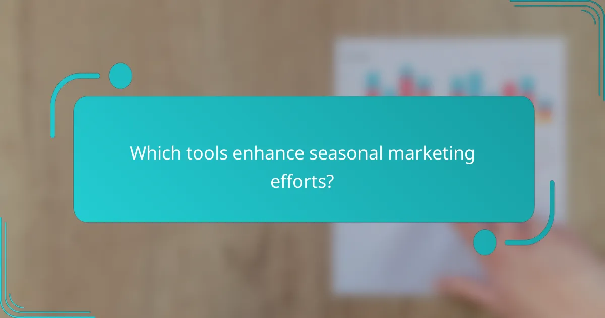 Which tools enhance seasonal marketing efforts?